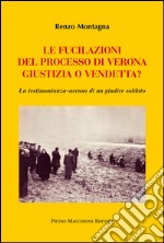 Le fucilazioni del processo di Verona. Giustizia o vendetta? La testimonianza-accusa di un giudice soldato