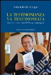 La testimonianza va testimoniata. Non sono ancora una foto sopra una lapide libro di De Giorgio Antonello