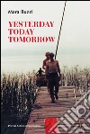 Yesterday, today, tomorrow libro di Buzzi Mara