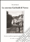 La caserma Garibaldi di Varese. La storia, l'architettura, la grande incognita... il recupero libro