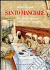 Santo mangiare. Ricette dai conventi lungo la via Francigena libro di Rossetti Patrizia