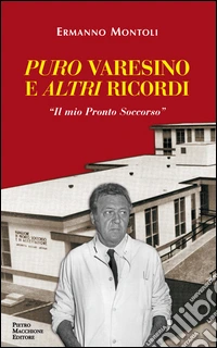 Puro varesino e altri ricordi. Il mio pronto soccorso libro