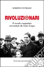 Rivoluzionari. Il secolo comunista raccontato da Gino Longo libro