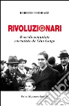 Rivoluzionari. Il secolo comunista raccontato da Gino Longo libro di Festorazzi Roberto
