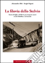 La filovia dello Stelvio. Storia di dighe e di filovie per trasporto merci in alta Valtellina e nel mondo