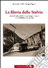 La filovia dello Stelvio. Storia di dighe e di filovie per trasporto merci in alta Valtellina e nel mondo libro