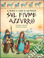 Il Ticino e i Celti di Golasecca sul fiume azzurro libro