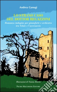 Lo strano caso del dottor Regazzoni. Romanzo indagine per pianoforte e orchestra tra Velate e Caversaccio libro