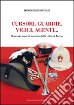 Cursori, guardie, vigili, agenti. Duecento anni al servizio della città di Varese