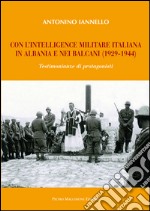 Con l'intelligence militare italiana in Albania e nei Balcani (1929-1944) libro