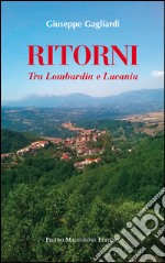 Ritorni. Tra Lombardia e Lucania libro