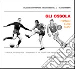 Gli Ossola: Franco Luigi Aldo. Le storie, le fotografie, i documenti di tre fratelli che hanno onorato lo sport libro