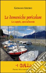 Le domeniche pericolose. Le coppie specialmente libro