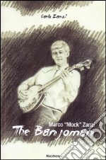 Marco «Mock» Zanzi. The Banjoman libro