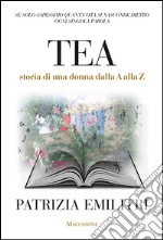 Tea. Storia di una donna dalla A alla Z libro