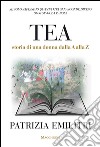 Tea. Storia di una donna dalla A alla Z libro di Emilitri Patrizia