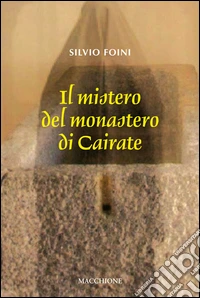 Il mistero del Monastero di Cairate libro