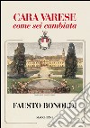 Cara Varese. Come sei cambiata. Ediz. illustrata libro di Bonoldi Fausto