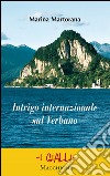 Intrigo internazionale sul Verbano libro di Martorana Marina