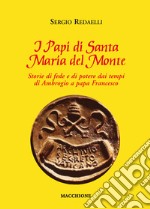 I Papi di Santa Maria del Monte. Storie di fede e di potere dai tempi di Ambrogio a papa Francesco libro