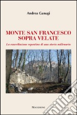 Monte San Francesco sopra Velate. La cancellazione repentina di una storia millenaria libro