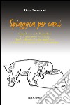 Spiaggia per cani. Storie di cani sotto l'ombrellone e di vita canina quotidiana. Ruolo dell'animale come stimolatore psicosomatico nella normalità e nella malattia libro di Tamborini Giusi