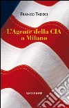 L'Agente della CIA a Milano libro di Taddei Franco