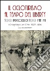 Il cicloturismo al tempo del Liberty. 100 percorsi di 100 anni fa. Lombardia e dintorni 1895-1904 libro