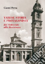 Varese storia e protagonisti. Dal Settecento alla Resistenza libro