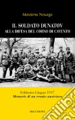 Il soldato Dunatov alla difesa del corno di Cavento. Febbraio-Giugno 1917. Memorie di un croato-austriaco libro