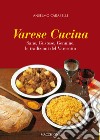 Varese cucina. Sane, gustose, genuine, le tradizioni del Varesotto libro