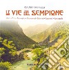 Le vie del Sempione. Storia, arte, immagini, documenti, itinerari, racconti, cartografia libro