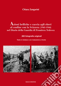 Azioni belliche e caccia agli ebrei al confine con la Svizzera (1943-1944). Testo tedesco a fronte libro