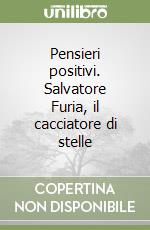 Pensieri positivi. Salvatore Furia, il cacciatore di stelle