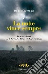 La notte vince sempre. Delitti e misteri tra il Parco del Ticino e il Lago Maggiore libro