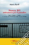 Stanza 105. Anticametra per il paradiso. Storie di donne e di delitti. La terza inchiesta del maresciallo Dario Flaviani libro di Bardi Marta