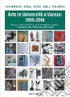 Arte in università a Varese: 1999-2018. Ediz. illustrata libro di Ferrario M. (cur.)