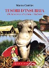 Una tesori d'Insubria. 100 itinerari tra Preistoria e Medioevo libro di Corrias Marco