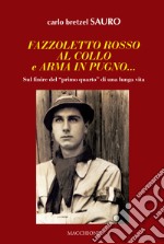 Fazzoletto rosso al collo e arma in pugno... Sul finire del «primo quarto» di una lunga vita libro