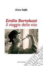 Emilio Bortoluzzi. Il viaggio della vita libro