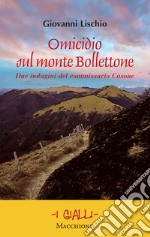 Omicidio sul monte Bollettone. Due indagini del commissario Casone libro