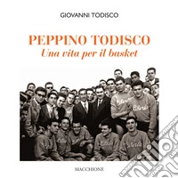 Peppino Todisco. Una vita per il basket libro