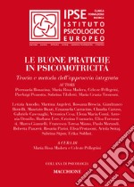 Le buone pratiche in psicomotricità. Teoria e metodo dell'approccio integrato libro