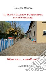 La Scuola Materna Parrocchiale di San Salvatore. Ottant'anni... e più di storia libro