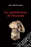 La maledizione di Diomede libro di Manfredonia Aldo