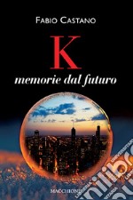 K. Memorie dal futuro