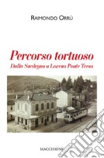 Percorso tortuoso. Dalla Sardegna a Lavena Ponte Tresa libro