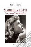 Mariella Lotti. La divina del cinema italiano libro di Ferrario Paolo