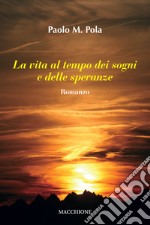 La vita al tempo dei sogni e delle speranze libro