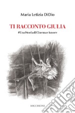 Ti racconto Giulia. #UnastoriadiCinemaeAmore libro